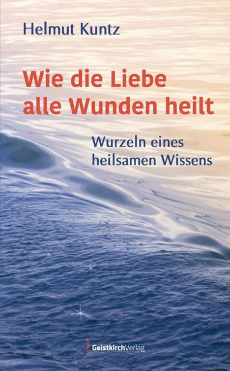Helmut Kuntz: Wie die Liebe alle Wunden heilt, Buch