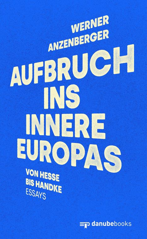 Titel „Aufbruch ins Innere Europas“. Autor „Werner Anzenberger“. Blaue Hintergrundfarbe, großer weißer Text.