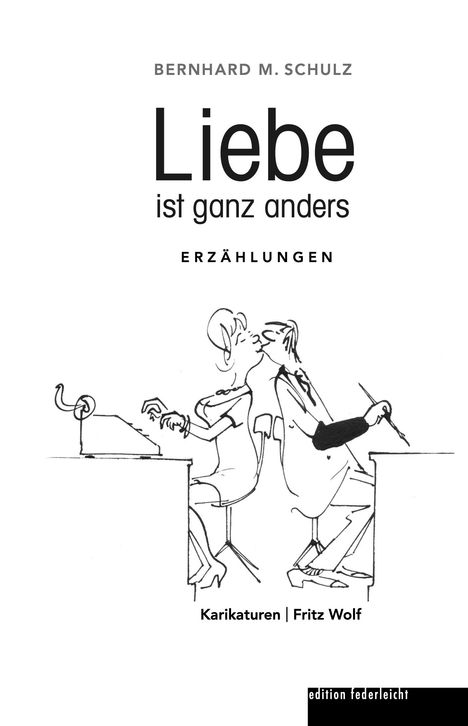 Bernhard M. Schulz: Liebe ist ganz anders, Buch