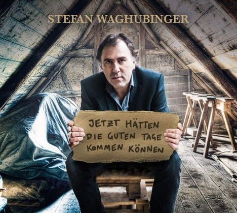 Stefan Waghubinger: Jetzt hätten die guten Tage kommen können, CD