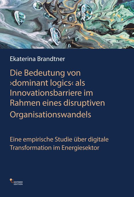 Ekaterina Brandtner: Die Bedeutung von dominant logics' als Innvationsbarriere im Rahmen eines disrruptiven Organisationswandels, Buch