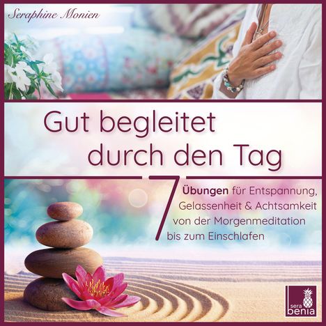 Seraphine Monien: Gut begleitet durch den Tag | von der Morgenmeditation bis zum Einschlafen | 7 Übungen für Entspannung, Gelassenheit &amp; Achtsamkeit, CD