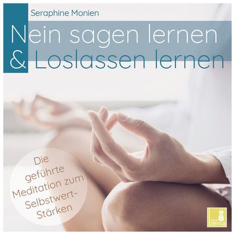 Seraphine Monien: Nein sagen lernen & Loslassen lernen - Die geführte Meditation zum Selbstwert-Stärken, CD