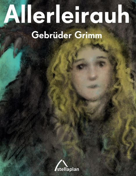 "Allerleirauh", "Gebrüder Grimm", "stellaplan". Illustration: Frau mit blonden Locken, dunkel umrahmt.