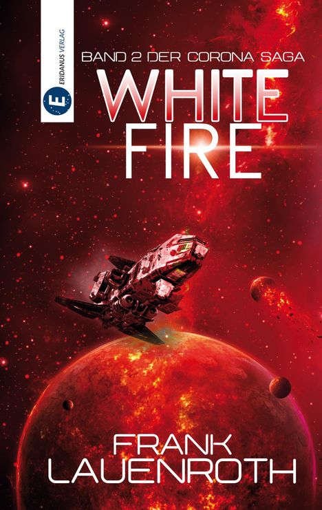 "Band 2 der Corona Saga: White Fire" von Frank Lauenroth. Sci-Fi-Illustration: Ein Raumschiff fliegt über einen roten Planeten.