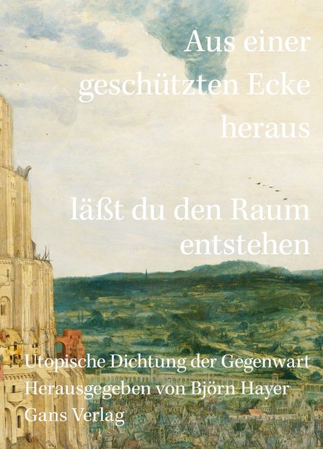 Text: "Aus einer geschützten Ecke heraus lässt du den Raum entstehen. Utopische Dichtung der Gegenwart. Herausgegeben von Björn Hayer. Gans Verlag." Hintergrund: Gemälde mit einem großen Turm und Stadtansicht.