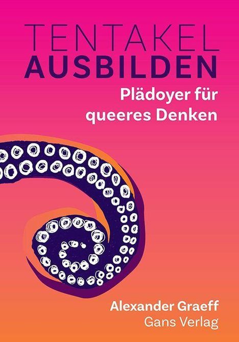 "TENTAKEL AUSBILDEN. Plädoyer für queeres Denken. Alexander Graeff. Gans Verlag." Illustration eines Tentakels auf rosa Hintergrund.