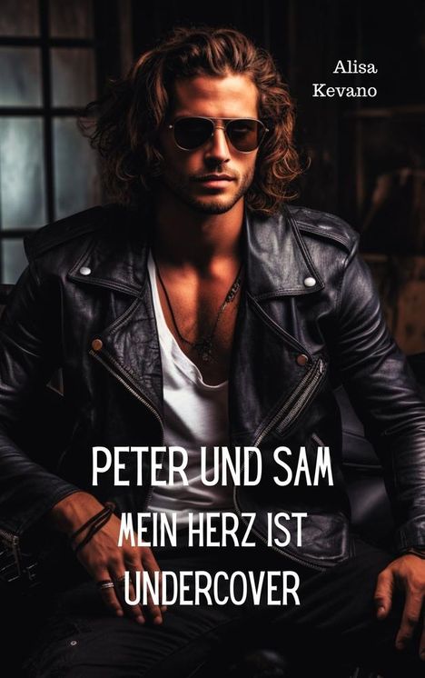 Alisa Kevano: Peter und Sam Mein Herz ist undercover, Buch