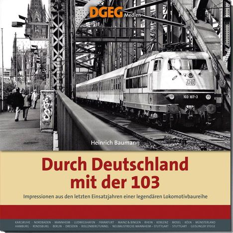 Titel: Durch Deutschland mit der 103. Foto zeigt eine Lokomotive auf einer Eisenbahnbrücke mit dem Kölner Dom im Hintergrund.