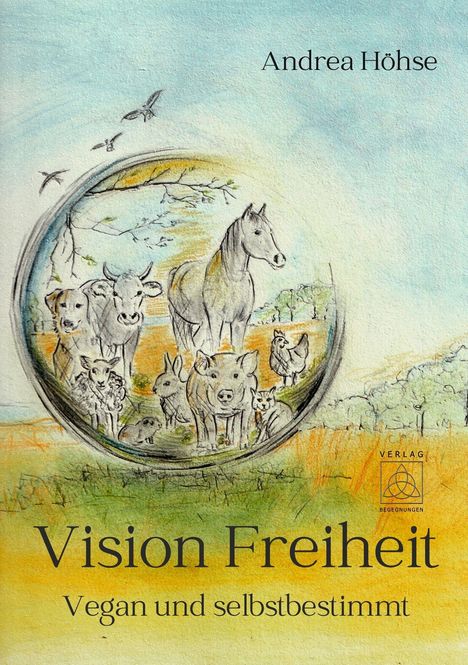 "Andrea Hohse. Vision Freiheit. Vegan und selbstbestimmt." Tierillustration mit Pferd, Kuh, Hund, Kaninchen auf Wiese.