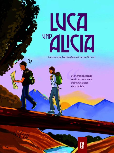 „LUCA UND ALICIA: Universelle Weisheiten in kurzen Stories.“ Zwei Wanderer mit Rucksäcken und Karte auf einem Baumstamm.