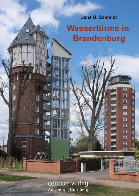 Text: Jens U. Schmidt, Wassertürme in Brandenburg, context verlag Augsburg | Nürnberg. Zwei Wassertürme, modernes und historisches Design.