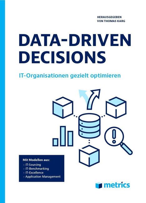 Titel: DATA-DRIVEN DECISIONS. Untertitel: IT-Organisationen gezielt optimieren. Herausgegeben von Thomas Karg. Logo: metrics.