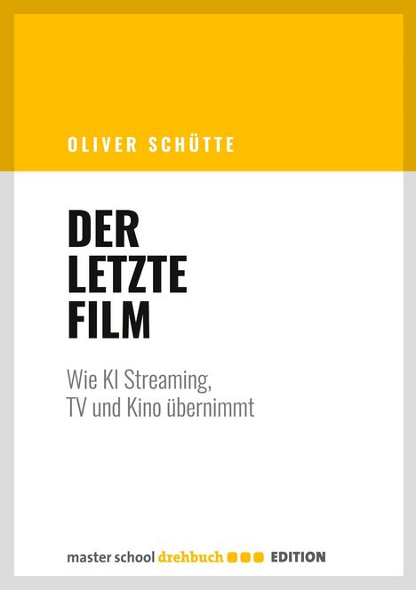Text: "Oliver Schütte. Der letzte Film. Wie KI Streaming, TV und Kino übernimmt. master school drehbuch edition."