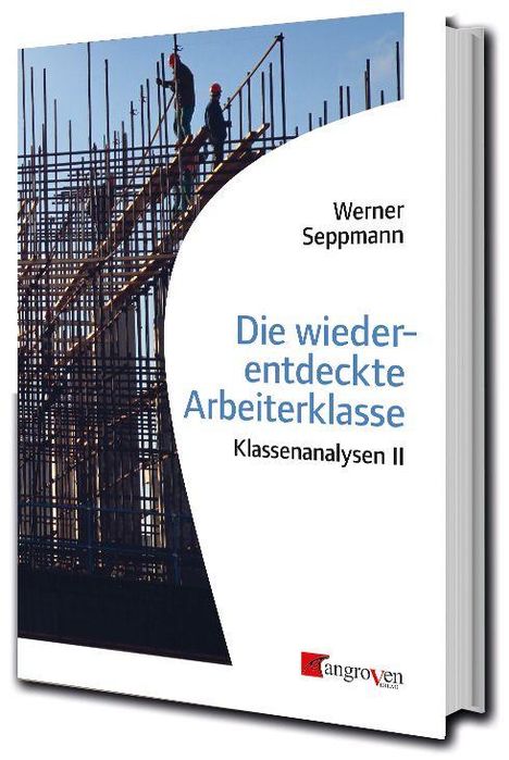 "Die wiederentdeckte Arbeiterklasse: Klassenanalysen II" von Werner Seppmann. Bauarbeiter auf einem Gerüst.