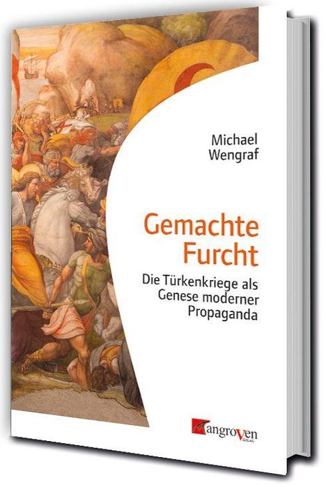 "Gemachte Furcht: Die Türkenkriege als Genese moderner Propaganda" von Michael Wengraf. Buchcover mit historischem Gemälde.