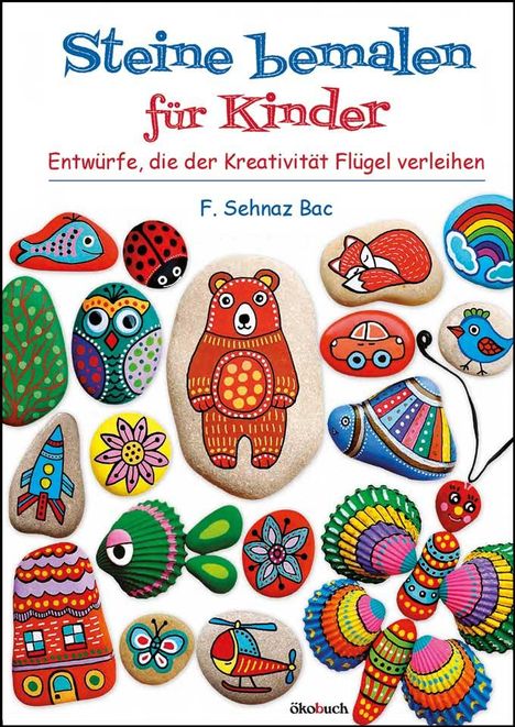 F. Sehnaz Bac: Steine bemalen für Kinder, Buch