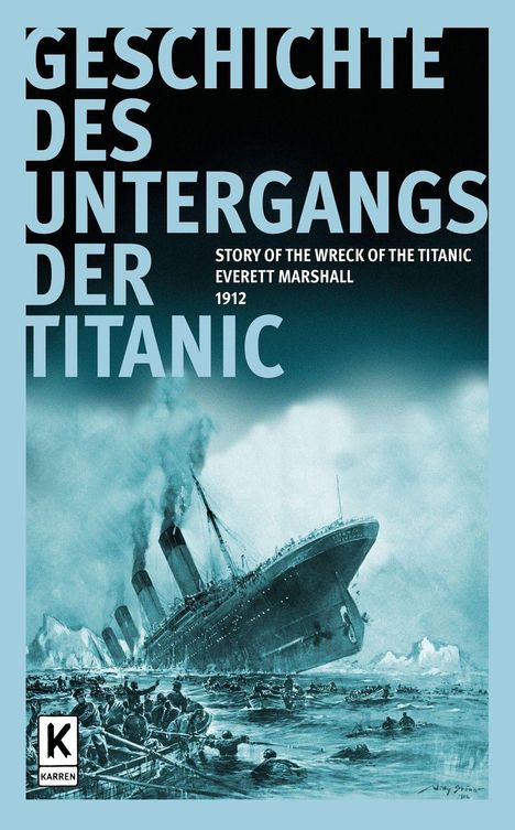 Text: „GESCHICHTE DES UNTERGANGS DER TITANIC. STORY OF THE WRECK OF THE TITANIC EVERETT MARSHALL 1912.“ 
Illustration eines sinkenden Schiffs, Menschen in Rettungsbooten.