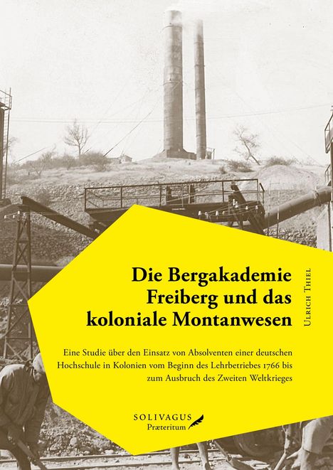 Ulrich Thiel: Die Bergakademie Freiberg und das koloniale Montanwesen., Buch