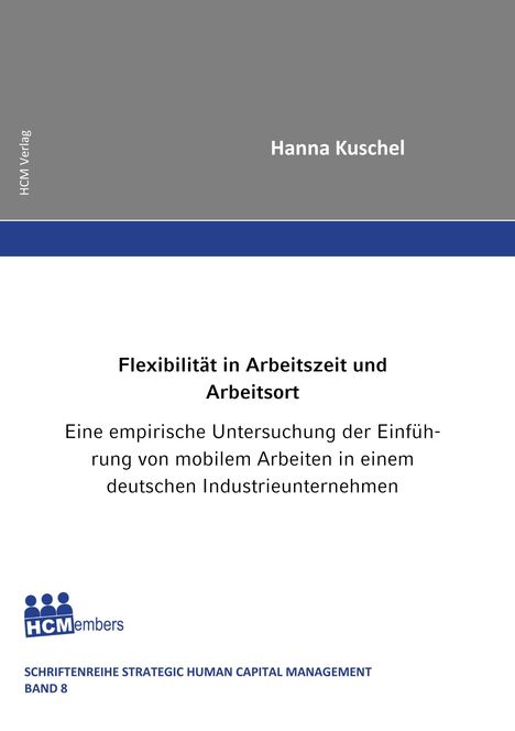 Hanna Kuschel: Flexibilität in Arbeitszeit und Arbeitsort - Eine empirische Untersuchung der Einführung von mobilem Arbeiten in einem deutschen Industrieunternehmen, Buch