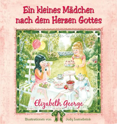 Text: "Ein kleines Mädchen nach dem Herzen Gottes" - Elizabeth George. Illustration: Zwei Mädchen bei einer Teeparty im Garten.