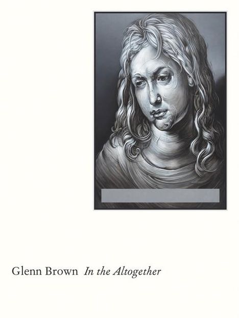 Glenn Brown: Glenn Brown: In the Altogether, Buch
