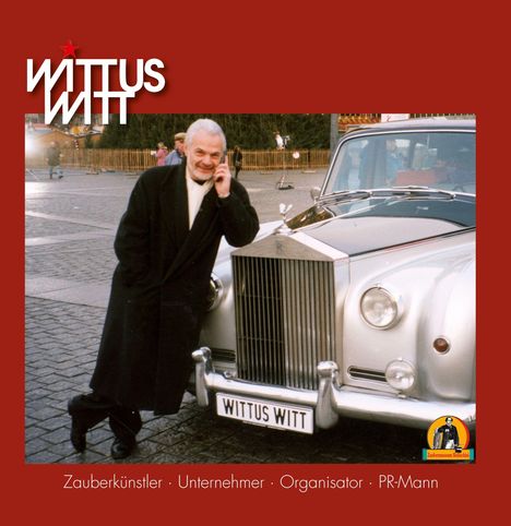 "Wittus Witt" oben, "Zauberkünstler · Unternehmer · Organisator · PR-Mann" unten. Ein Mann lehnt an einem Rolls-Royce.