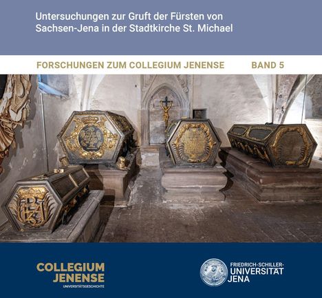"Untersuchungen zur Gruft der Fürsten von Sachsen-Jena in der Stadtkirche St. Michael" steht oben. Drei prunkvolle Sarkophage.