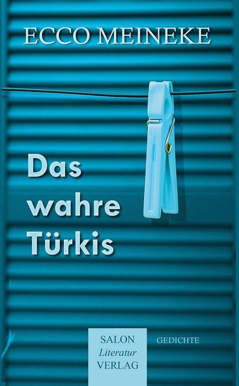 Text: "Ecco Meineke, Das wahre Türkis, Salon Literatur Verlag, Gedichte." Eine blaue Wäscheklammer an einer Leine.