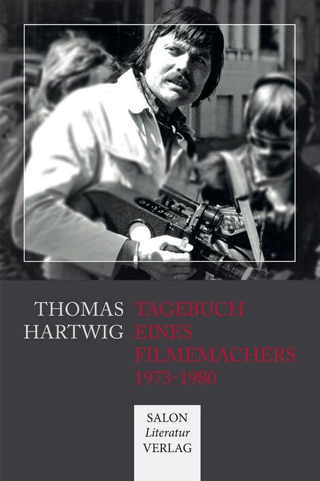 Covertext: "Thomas Hartwig Tagebuch eines Filmemachers 1973-1980". Schwarz-Weiß-Foto eines Mannes mit Filmkamera.