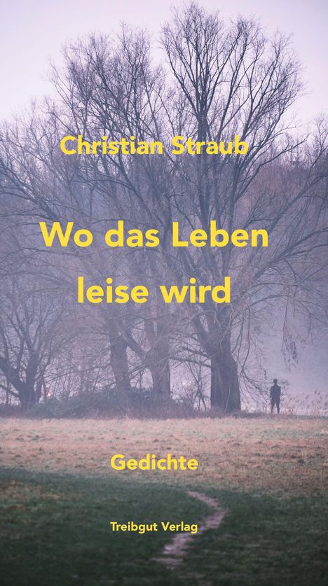 Christian Straub: Wo das Leben leise wird. Gedichte. Treibgut Verlag. Ein Pfad in nebliger Landschaft mit Bäumen.
