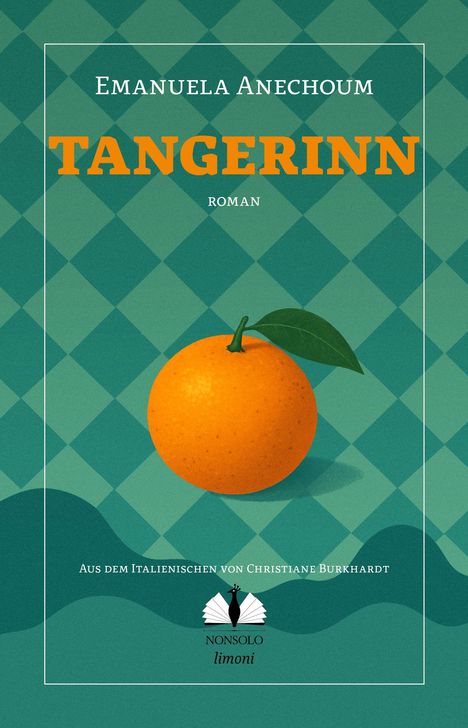 „Tangerinn“, Roman von Emanuela Anechoum. Aus dem Italienischen von Christiane Burkhardt. Illustration: Orange auf grünem Muster.