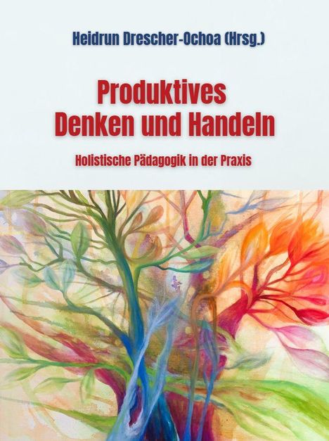 Produktives Denken und Handeln, Holistische Pädagogik in der Praxis. Bunte abstrakte Illustration mit Pflanzenformen.