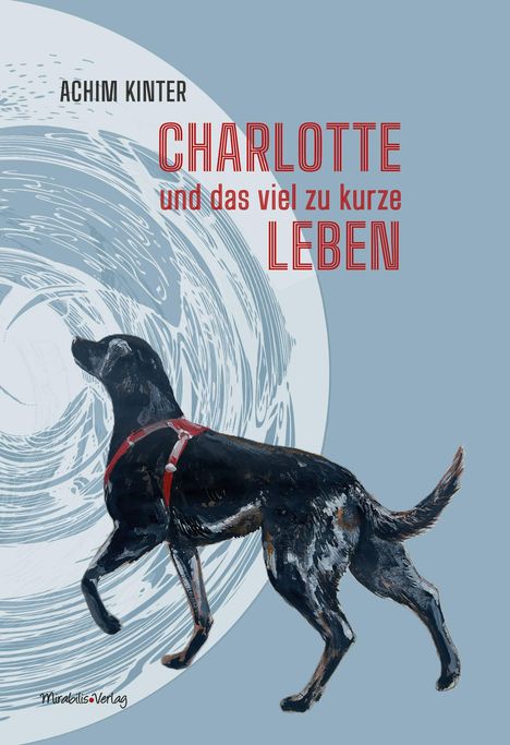 Achim Kinter: "Charlotte und das viel zu kurze Leben". Ein Hund mit rotem Geschirr vor einem grafischen Hintergrund.