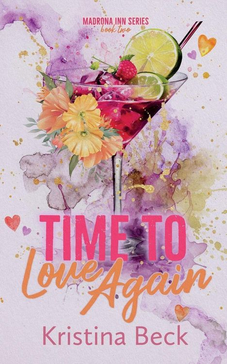 „MADRONA INN SERIES book two“. „TIME TO Love Again“ von Kristina Beck. Illustration: Cocktail mit Blumen und Früchten.