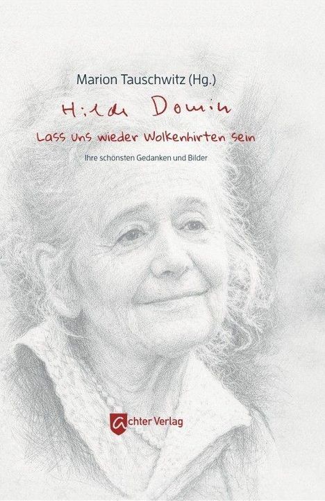 "Marion Tauschwitz (Hg.), Hilda Domin, Lass uns wieder Wolkenhirten sein, ihre schönsten Gedanken und Bilder." 
Portrait einer älteren Frau.