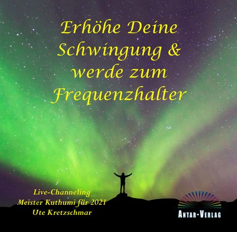 Ute Kretzschmar: Erhöhe Deine Schwingung und werde zum Frequenzhalter, CD