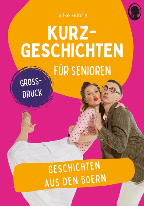 Text: "Silke Hubrig, KURZGESCHICHTEN FÜR SENIOREN, GROSSDRUCK, GESCHICHTEN AUS DEN 50ERN." Zwei tanzende Personen.
