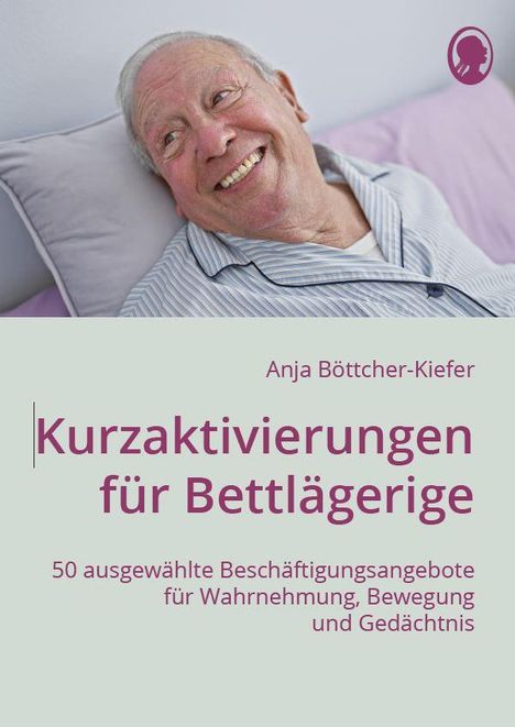 Anja Böttcher-Kiefer: Kurzaktivierungen für Bettlägerige, Buch