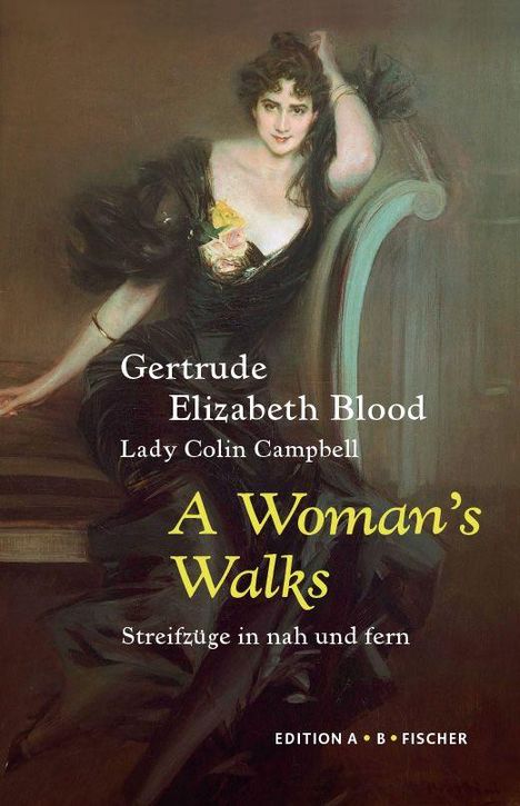 „Gertrude Elizabeth Blood, Lady Colin Campbell, A Woman’s Walks, Streifzüge in nah und fern, Edition A·B·Fischer.“ Eine Dame in Abendkleid auf Sofa.