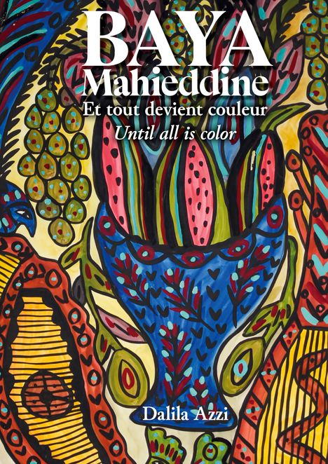 Texte: BAYA Mahieddine, Et tout devient couleur, Until all is color, Dalila Azzi. Bunte, florale, verspielte Muster.