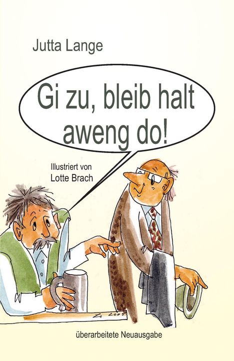 Zwei Männer, einer mit Krug, der andere mit Hut. Text: "Gi zu, bleib halt aweng do!". Autor: Jutta Lange.