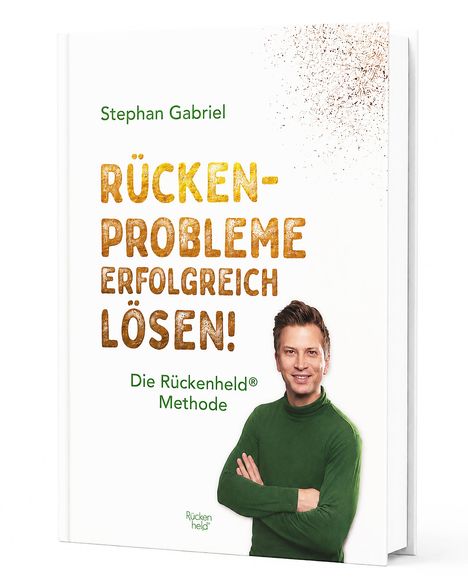 "Rückenprobleme erfolgreich lösen! Die Rückenheld® Methode." Untertitel: Stephan Gabriel. Mann in grünem Pullover.