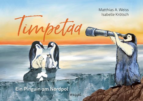 Matthias A. Weiss: Timpetaa - Ein Pinguin am Nordpol, Buch