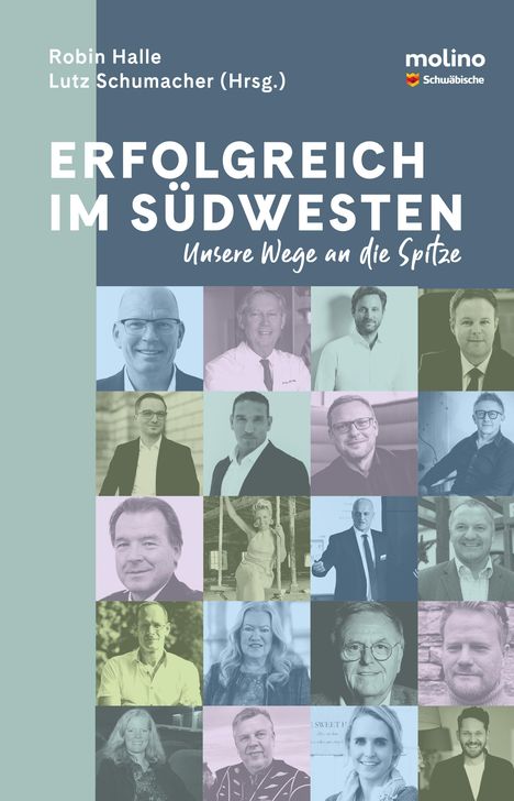 "Robin Halle, Lutz Schumacher (Hrsg.). ERFOLGREICH IM SÜDWESTEN: Unsere Wege an die Spitze." Bunte Porträtkollage.