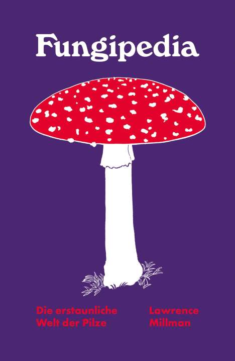 Lawrence Millman: Fungipedia - Die erstaunliche Welt der Pilze, Buch