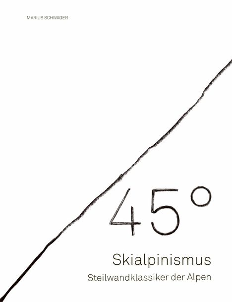 MARIUS SCHWAGER oben, "45° Skialpinismus Steilwandklassiker der Alpen" unten, mit diagonalem Strich.