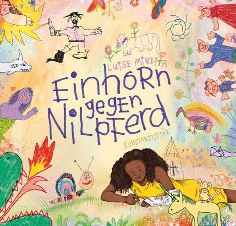 "Luise Mirdita: Einhorn gegen Nilpferd. KUNSTANSTIFTER." Bunte Kinderzeichnungen mit Fantasiewesen und ein Mädchen beim Zeichnen.