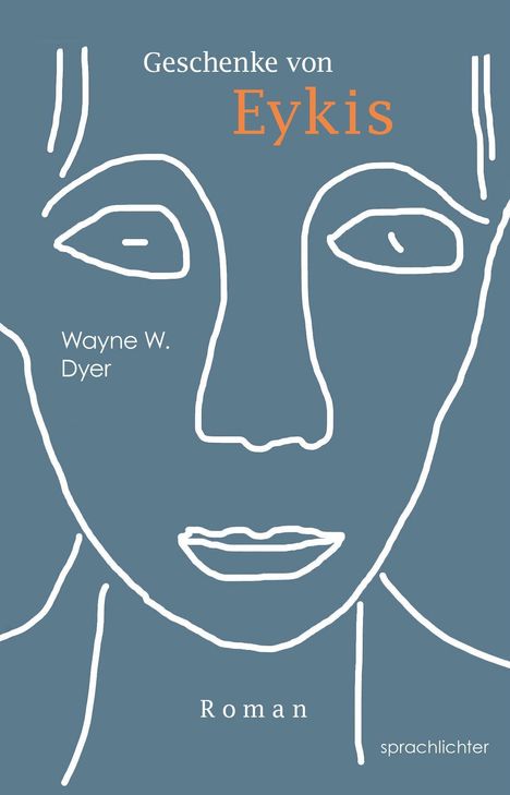 „Geschenke von Eykis“ oben, „Wayne W. Dyer“ links, „Roman“ unten. Illustration eines Gesichts in Linien auf blauem Hintergrund.