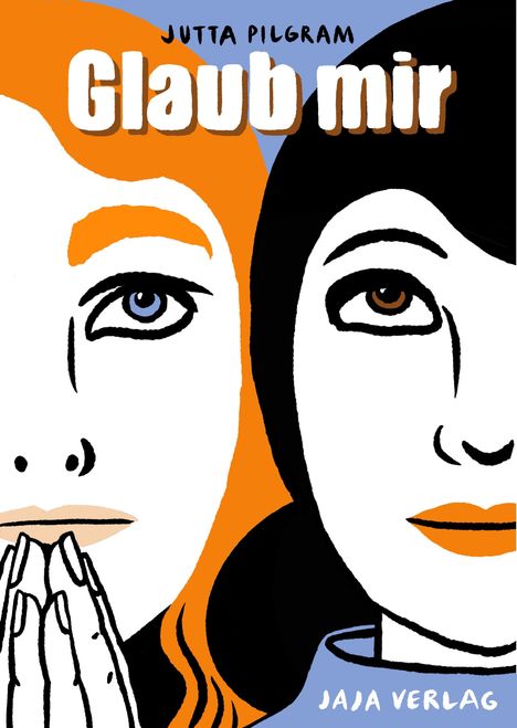 „Glaub mir“ von Jutta Pilgram, Jaja Verlag. Eine Illustration von zwei Gesichtern, eines mit blauen, eines mit braunen Augen.
